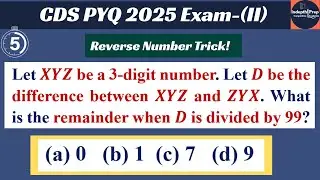 CDS Math PYQ 2025 | Number System Trick Question | Reverse 3-Digit Number & Remainder by 99
