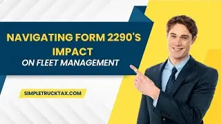 NAvigating form 2290's impact || fleet management || Simple Truck Tax