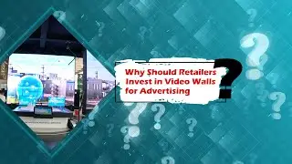 Why Should Retailers Invest in Video Walls for Advertising?