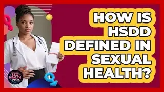 How Is HSDD Defined In Sexual Health? - Sex Health Expert