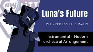 Instrumental - Luna's Future [MLP] - Modern Orchestral Arrangement