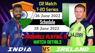 India Vs Ireland T20 Series 2022 | Schedule | Match Details | Probable Squad | India Tour of Ireland
