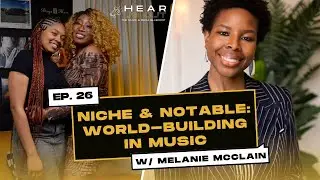 Ep. 26 | Niche & Notable: World Building in Music w. Melanie McClain | Hear Us Out Podcast