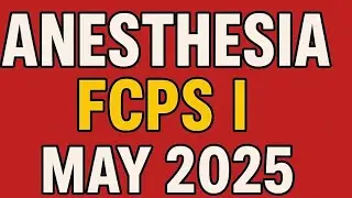 FCPS - I May 2025 Anesthesia  Recalls MCQs | A1 - 02/02