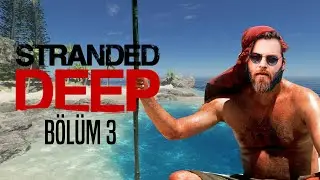 ELRAENN İLE STRANDED DEEP - B&Ouml;L&Uuml;M 3 ( YENİ UZUN SERİ )