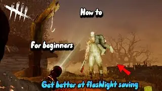 How to get better at flashlight saving dead by daylight beginner guide