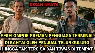 KISAH NYATA ❗ SEKELOMPOK PREMAN PENGUASA TERMINAL DI BANTAI OLEH PENJUAL TELUR GULUNG HINGGA T3W4S 