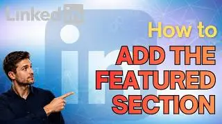 How to Add the Featured Section to Your LinkedIn Profile (Updated 2026 Step-by-Step Beginner Guide)