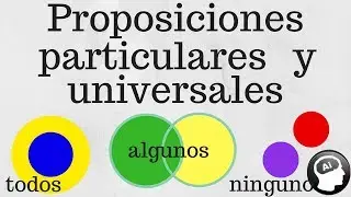 Proposiciones particulares y universales, razonamiento analítico, logico
