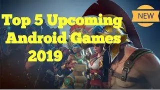 Top 5 Upcoming Android games 2019