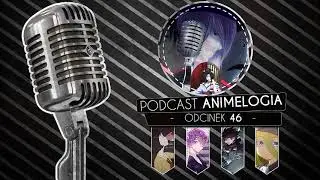 Podcast (PL) AnimeLogia#46 ~ Podsumowanie roku 2017 w anime (feat. Spychu91)