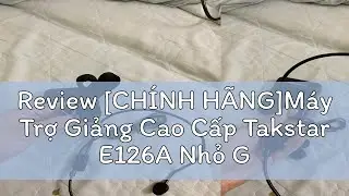 Review [CH&Iacute;NH H&Atilde;NG]M&aacute;y Trợ Giảng Cao Cấp Takstar E126A Nhỏ Gọn, Bền Đẹp, C&ocirc;ng Suất Loa 8W, Mic Nhạy