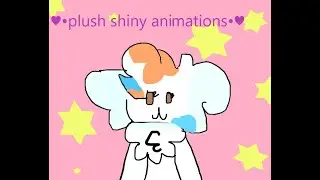 fan art/speed paint &hearts;&bull;plush shiny animations&bull;&hearts;