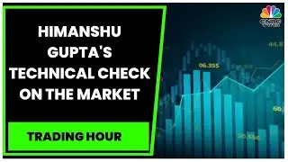 Himanshu Gupta Of Globe Capital Gives A Technical Check On The Market | Trading Hour | CNBC-TV18