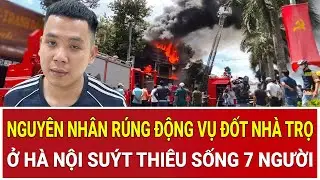 THỜI SỰ NÓNG 16/1: Hé lộ nguyên nhân rúng động vụ đốt nhà trọ ở Hà Nội suýt thiêu sống 7 người
