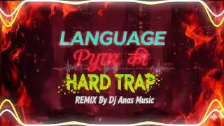 Language Pyar Ki Hard Trap Remix By Anas Music X Dj Virat Ravan@djrdmusic168 