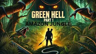 Green Hell Ep. 1: The Fight for Survival