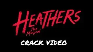 Heathers:The Musical Crack Video