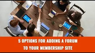 5 Options for Adding a Forum to Your Membership Site