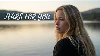 Tears For You - Heart Shattering Love Song With Lyrics