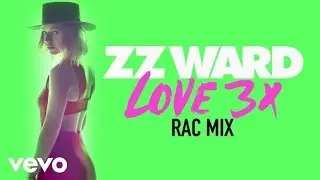 ZZ Ward - LOVE 3X (RAC Mix (Audio Only))