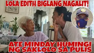LOLA EDITH BIGLANG NAGALIT! ATE MINDAY HUMINGI NG TULONG!!!