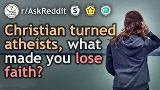 Ex-Christians Share What Made Them ATHEIST (r/AskReddit Top Posts)