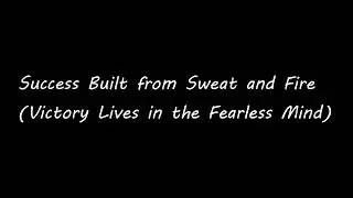 Success Built from Sweat and Fire(Victory Lives in the Fearless Mind)