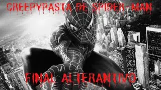 CREEPYPASTA DE SPIDER-MAN FINAL ALTERNATIVO (LOQUENDO)