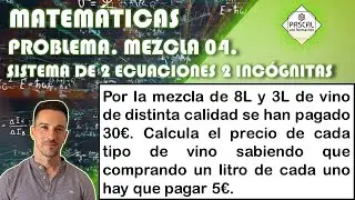 Matem&aacute;ticas | Problema Sistema Ecuaciones Lineales de 2 Ecuaciones 2 Inc&oacute;gnitas | MEZCLA 04 Vinos