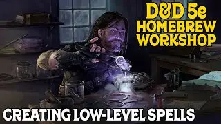 Designing Low Level Spells for D&D 5e! Patreon Homebrew Workshop!