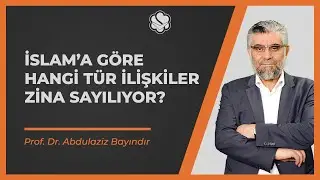 İslam’a göre hangi tür ilişkiler zina sayılıyor? | Prof. Dr. Abdulaziz BAYINDIR