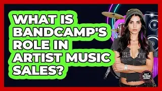 What Is Bandcamp's Role In Artist Music Sales?