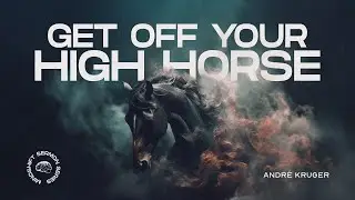 Get Off Your High Horse | Andre Kruger |  Sunday 07 December Livestream
