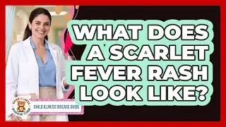 What Does a Scarlet Fever Rash Look Like?