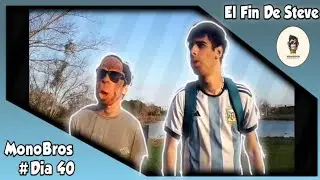 Mono Bros #Dia 40 El Fin De Steve ?