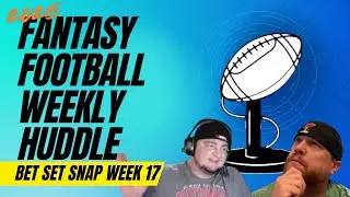 2025 Fantasy Football Weekly Huddle, Bet, Set, Snap Week 17 📱