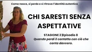 EPISODIO 8 - Chi saresti senza aspettative?