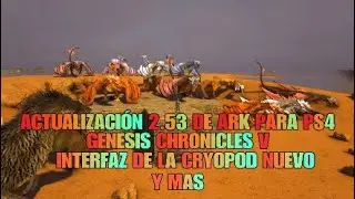 ACTUALIZACI&Oacute;N 2.53 DE ARK PARA PS4 G&Eacute;NESIS CHRONICLES V, INTERFAZ DE LA CRYOPOD NUEVO Y MAS