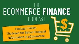 Podcast Trailer: The Need for Better Financial Information in Ecommerce