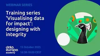 'Visualising data for impact: designing with integrity' data.europa academy