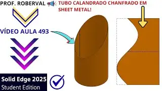 AULA 493 - Modelamento do Tubo Calandrado Chanfrado em Sheet Metal no Solid Edge 2025