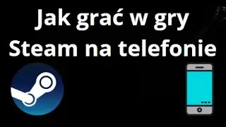 Jak grać w gry Steam na telefonie iOS i Android - pełny przewodnik