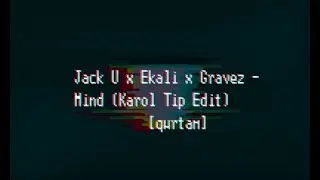 Jack &Uuml; - Mind (Remix by Ekali x Gravez and Karol Tip Edit) [qwrtam]