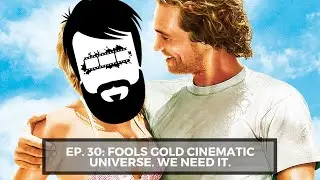 Scruffy Movies Ep.30: Fool's Gold Cinematic Universe. We need it.