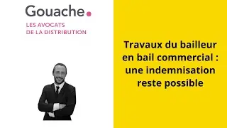 Travaux du bailleur en bail commercial : une indemnisation reste possible