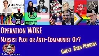 Operation WOKE: Marxist Plot or Anti-Communist Op? w/ Ryan Perkins (part 2)