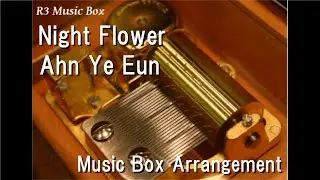 Night Flower/Ahn Ye Eun [Music Box]