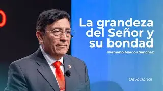 La grandeza del Se&ntilde;or y su bondad | Hermano Marcos S&aacute;nchez | Cuarto Servicio