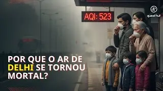 Por Que Delhi Est&aacute; Lutando Contra a Polui&ccedil;&atilde;o? | Uma Busca Cient&iacute;fica